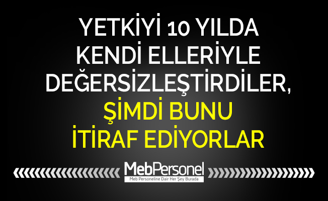 YETKİYİ 10 YILDA KENDİ ELLERİYLE DEĞERSİZLEŞTİRDİLER, ŞİMDİ BUNU İTİRAF EDİYORLAR