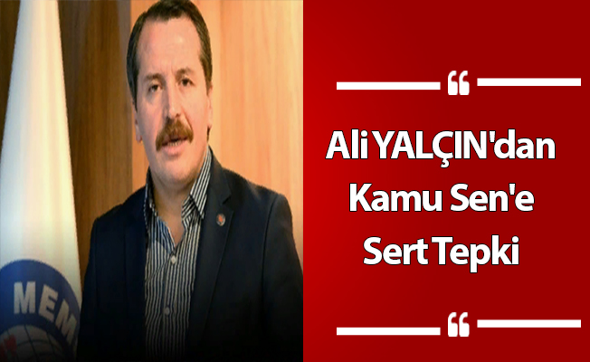 Ali YALÇIN'dan Kamu Sen'e Sert Tepki