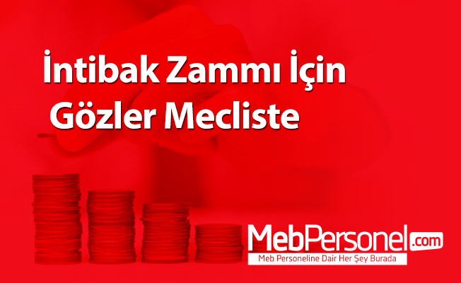 İntibak Zammı İçin Gözler Mecliste