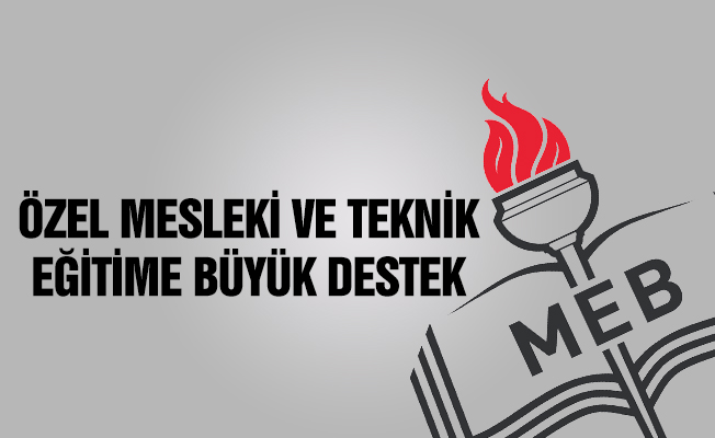 Özel Mesleki ve Teknik Eğitime Büyük Destek