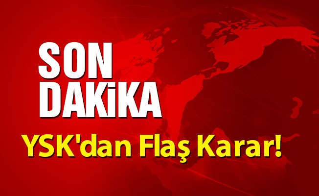 YSK'dan Flaş Karar!