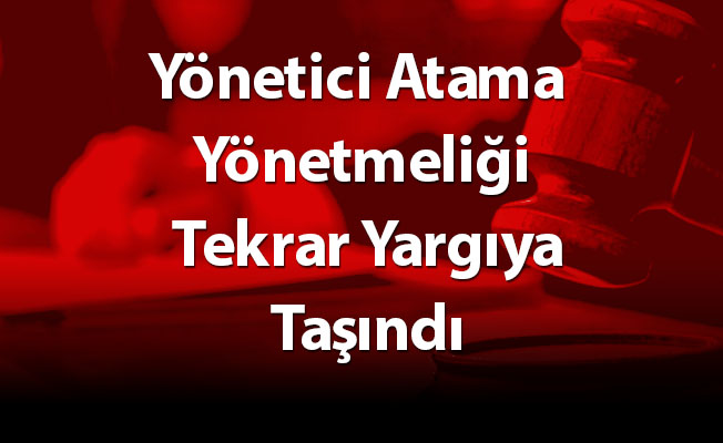 Yönetici Atama Yönetmeliği Tekrar Yargıya Taşındı