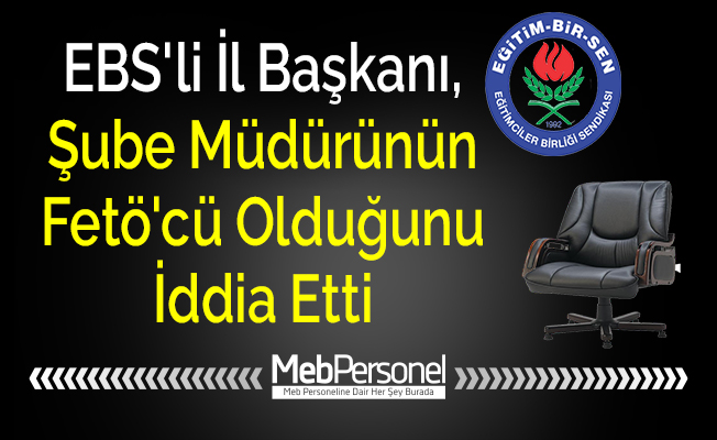 EBS'li İl Başkanı, Şube Müdürünün Fetö'cü Olduğunu İddia Etti