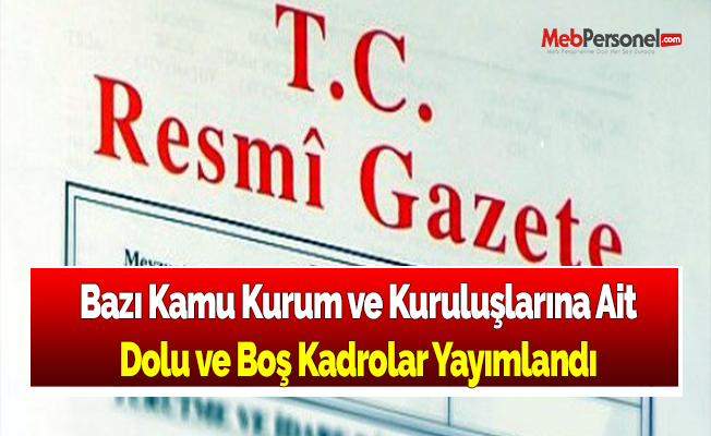 Bazı Kamu Kurum ve Kuruluşlarına Ait Dolu ve Boş Kadrolar Yayımlandı
