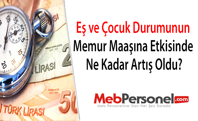 Eş ve Çocuk Durumunun Memur Maaşına Etkisinde Artış Oldu?