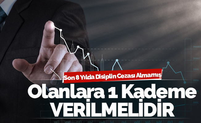 Son 8 Yılda Disiplin Cezası Almamış Olanlara 1 Kademe Verilmelidir