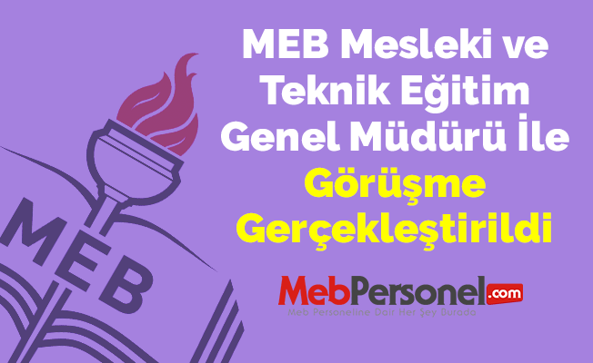 MEB Mesleki ve Teknik Eğitim Genel Müdürü İle Görüşme Gerçekleştirildi