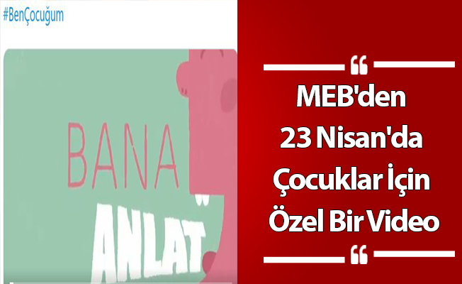 MEB'den 23 Nisan'da Çocuklar İçin Özel Bir Video