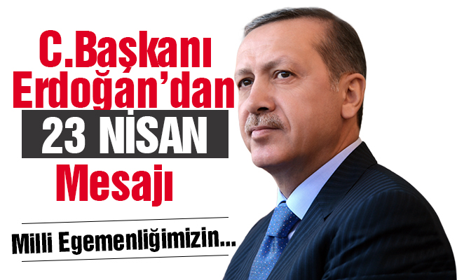 Cumhurbaşkanı Erdoğan'dan 23 Nisan mesajı