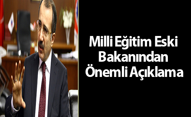 Milli Eğitim Eski Bakanından Önemli Açıklama