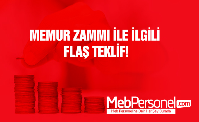 Memur Zammı İle İlgili Flaş Teklif!