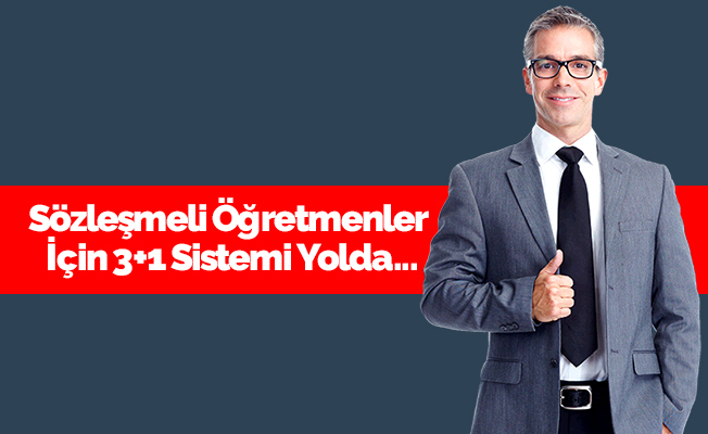 Sözleşmeli Öğretmenlere 3+1 Yolda