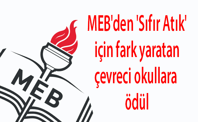 MEB'den 'Sıfır Atık' için fark yaratan çevreci okullara ödül