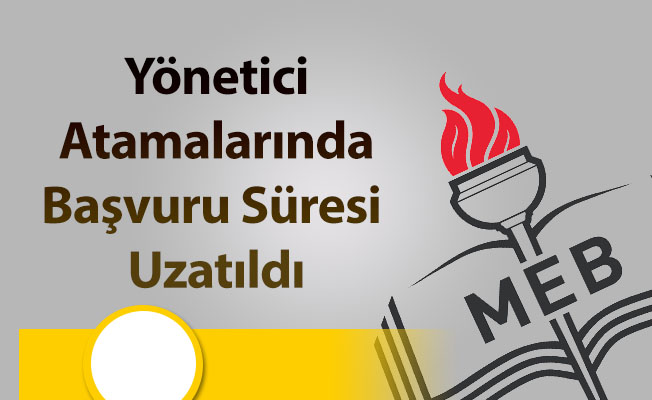 Yönetici Atamalarında Başvuru Süresi Uzatıldı