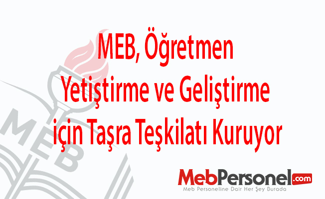 MEB, öğretmen yetiştirme ve geliştirme için taşra teşkilatı kuruyor