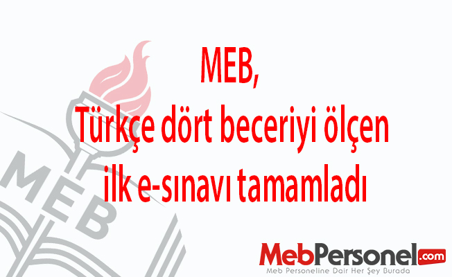 MEB, Türkçe dört beceriyi ölçen ilk e-sınavı tamamladı