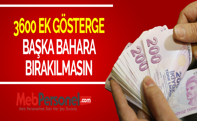 3600 EK GÖSTERGE BAŞKA BAHARA BIRAKILMASIN