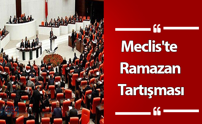 Meclis'te Ramazan Tartışması