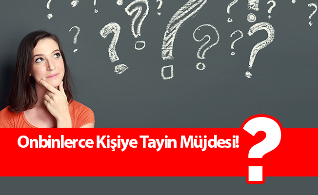 Onbinlerce Kişiye Tayin Müjdesi!