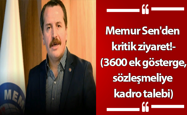 Memur Sen'den kritik ziyaret!- (3600 ek gösterge, sözleşmeliye kadro talebi)