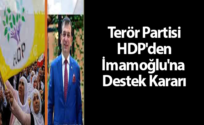 Terör Partisi HDP'den İmamoğlu'na Destek Kararı