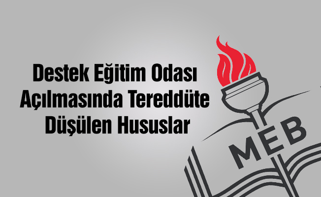 Destek Eğitim Odası Açılmasında Tereddüte Düşülen Hususlar