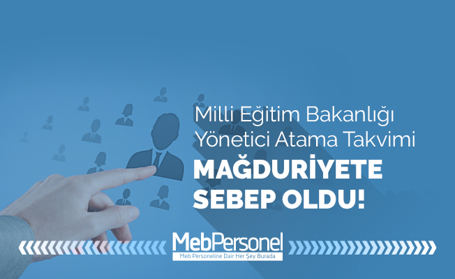 Yönetici Atama Takvimi Mağduriyet Doğurdu