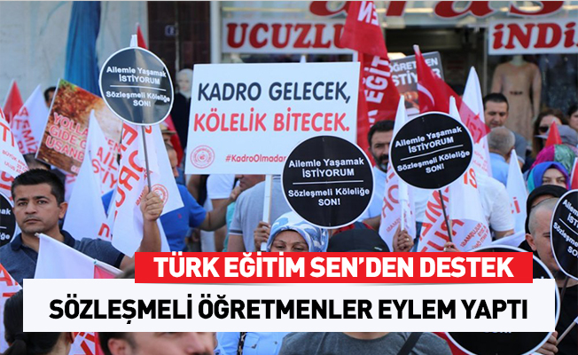 TÜRK EĞİTİM SEN'DEN SÖZLEŞMELİ ÖĞRETMENLERİN EYLEMİNE DESTEK