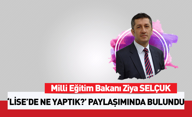 Bakan Selçuk'dan 'Lisede Ne Yaptık' paylaşımı