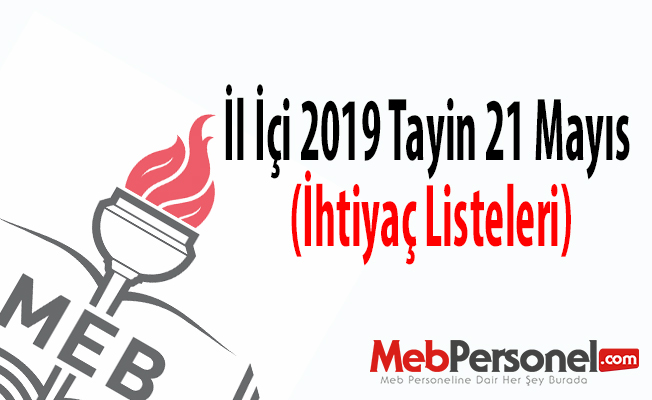 İl İçi 2019 Tayin 21 Mayıs (İhtiyaç Listeleri)