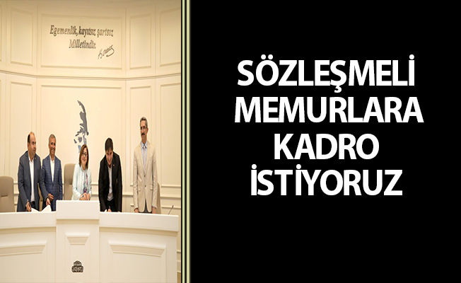 SÖZLEŞMELİ MEMURLARA KADRO İSTİYORUZ