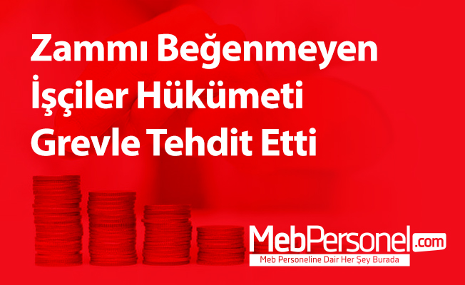 Zammı Beğenmeyen İşçiler Hükümeti Grevle Tehdit Etti