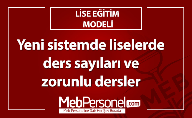 Yeni sistemde liselerde ders sayıları ve zorunlu dersler