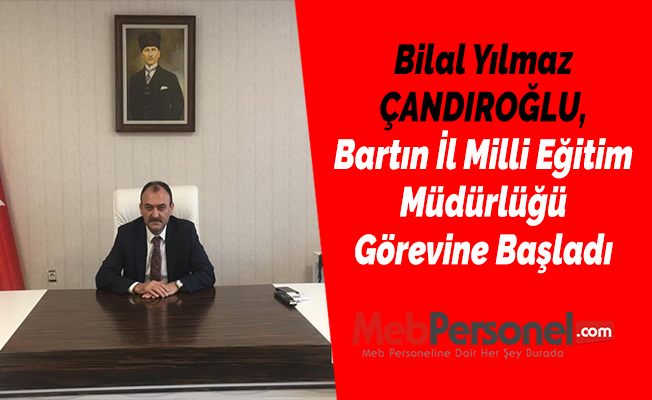 Bilal Yılmaz ÇANDIROĞLU, Bartın İl Milli Eğitim Müdürlüğü Görevine Başladı