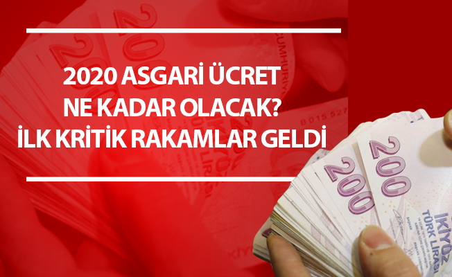 2020 ASGARİ ÜCRET NE KADAR OLACAK? İLK KRİTİK RAKAMLAR GELDİ