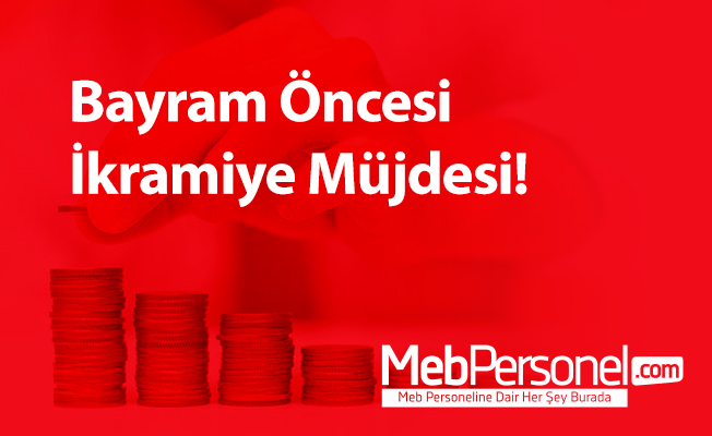 Bayram Öncesi İkramiye Müjdesi!