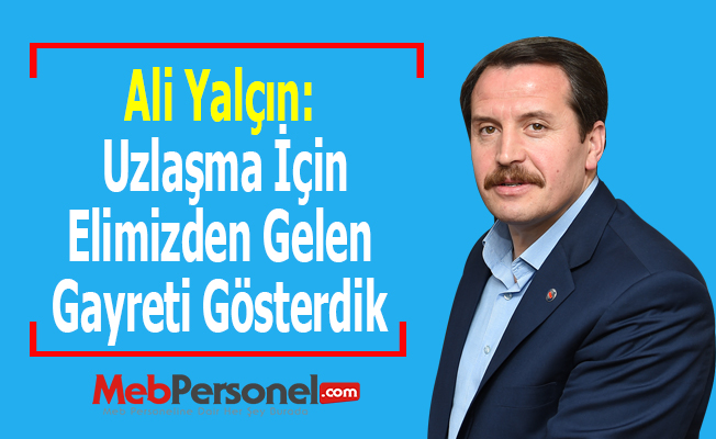 Ali Yalçın: Uzlaşma İçin Elimizden Gelen Gayreti Gösterdik