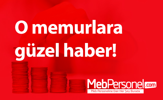O memurlara güzel haber!