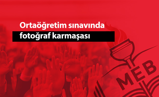 Ortaöğretim sınavında fotoğraf karmaşası