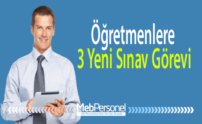 Öğretmenlere 3 Yeni Sınav Görevi