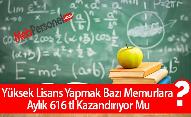 Yüksek Lisans YapmakBazı Memurlara  Aylık 616 tl Kazandırıyor Mu?