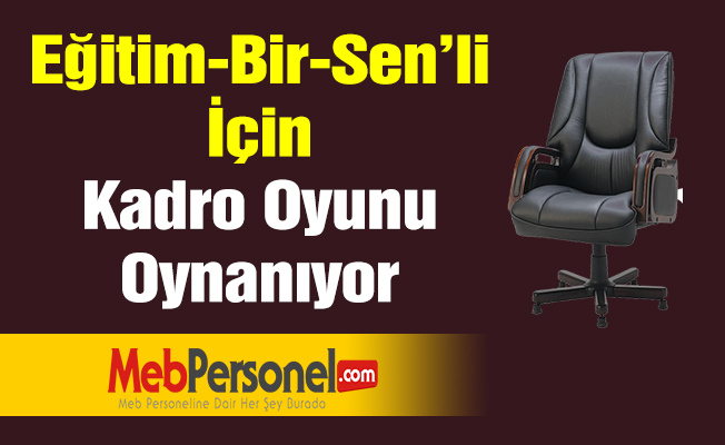 Eğitim-Bir-Sen’li İçin Kadro Oyunu Oynanıyor