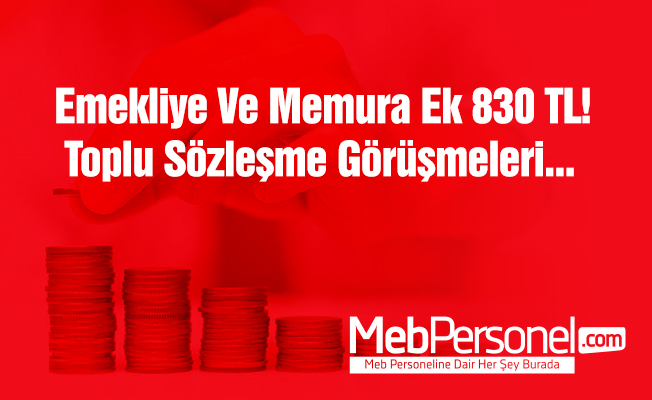 Emekliye Ve Memura Ek 830 TL! Toplu Sözleşme Görüşmeleri Başlıyor