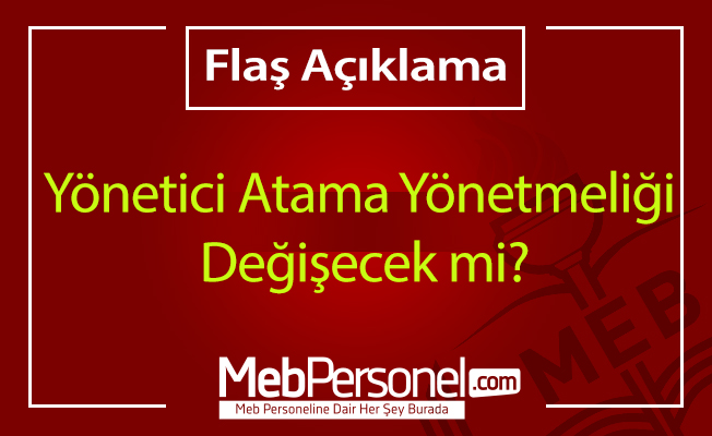 Yönetici Atama Yönetmeliği Değişecek mi? Flaş Açıklama