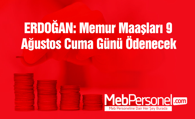 Erdoğan: Memur maaşları bayramdan önce ödenecek