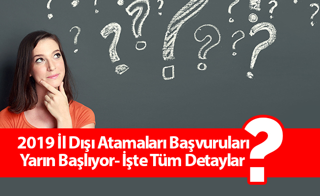 İl Dışı Atamaları-2019 Başvuruları Yarın Başlıyor- İşte Tüm Detaylar