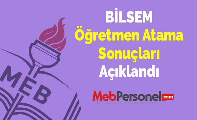 BİLSEM Öğretmen Atama Sonuçları Açıklandı