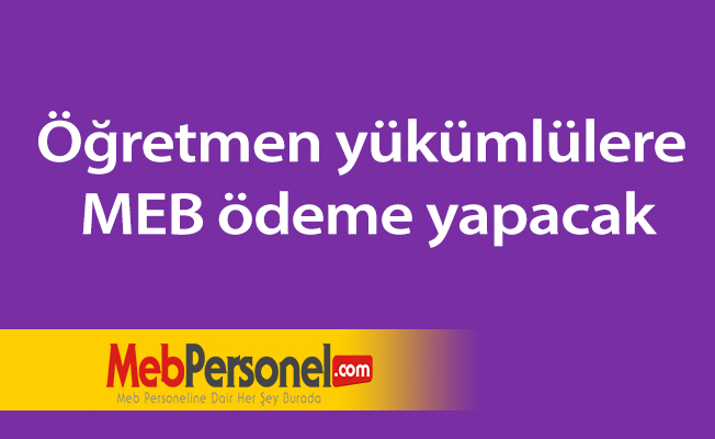 Öğretmen yükümlülere MEB ödeme yapacak