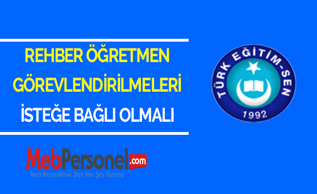 REHBER ÖĞRETMEN GÖREVLENDİRİLMELERİ İSTEĞE BAĞLI OLMALI