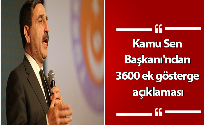 Kamu Sen Başkanı'ndan 3600 ek gösterge açıklaması